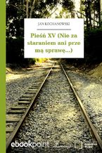 Okładka - Pieśń XV (Nie za staraniem ani prze mą sprawę...) - Jan Kochanowski