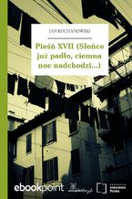 Okładka - Pieśń XVII (Słońce już padło, ciemna noc nadchodzi...) - Jan Kochanowski