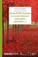 Okładka - Pieśń XVIII (Czołem za cześć, łaskawy mój panie sąsiedzie...) - Jan Kochanowski