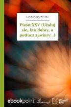 Okładka - Pieśń XXV (Użałuj sie, kto dobry, a potłucz zawiasy...) - Jan Kochanowski