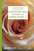 Okładka - Pieśń III (Nie wierz Fortunie, co siedzisz wysoko...) - Jan Kochanowski