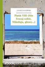 Okładka - Pieśń VIII (Nie frasuj sobie, Mikołaju, głowy...) - Jan Kochanowski