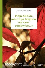 Okładka - Pieśń XII (Nie masz, i po drugi raz nie masz wątpliwości...) - Jan Kochanowski