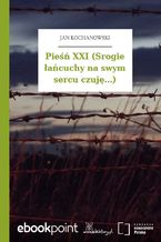 Okładka - Pieśń XXI (Srogie łańcuchy na swym sercu czuję...) - Jan Kochanowski