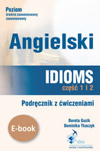 Okładka - Angielski. Idioms. Część 1 i 2. Podręcznik z ćwiczeniami - Dorota Guzik, Dominika Tkaczyk