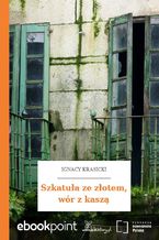 Okładka - Szkatuła ze złotem, wór z kaszą - Ignacy Krasicki