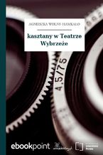 Okładka - kasztany w Teatrze Wybrzeże - Agnieszka Wolny-Hamkało