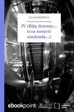 Okładka - IV (Biją dzwony... trza święcić niedzielę...) - Jan Kasprowicz