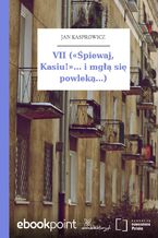 Okładka - VII (Śpiewaj, Kasiu!... i mgłą się powleką...) - Jan Kasprowicz