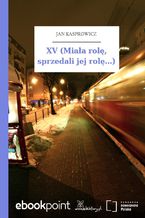 Okładka - XV (Miała rolę, sprzedali jej rolę...) - Jan Kasprowicz
