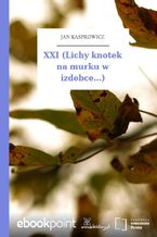 Okładka - XXI (Lichy knotek na murku w izdebce...) - Jan Kasprowicz
