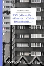 Okładka - XXV (Umarł?... Umarł... Takie lata zdradne...) - Jan Kasprowicz