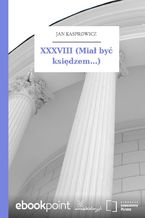 Okładka - XXXVIII (Miał być księdzem...) - Jan Kasprowicz