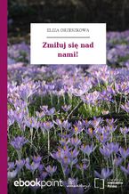 Okładka - Zmiłuj się nad nami! - Eliza Orzeszkowa