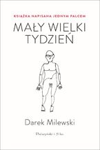 Okładka - Mały wielki tydzień. Książka napisana jednym palcem - Darek Milewski