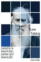Okładka - Chodźcie w światłości,  dopóki jest światłość - Lew Tołstoj