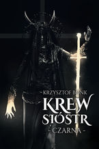 Okładka - Krew sióstr. Czarna - Krzysztof Bonk