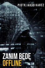 Okładka - Zanim będę offline - Piotr Jakub Karcz