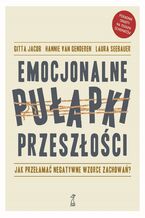 Okładka - Emocjonalne pułapki przeszłości. Jak przełamać negatywne wzorce zachowań? - Gitta Jacob, Hannie van Genderen, Laura Seebauer