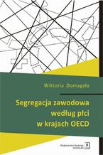 Okładka - Segregacja zawodowa według płci w krajach OECD - Wiktoria Domagała