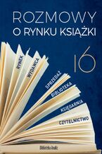 Okładka - Rozmowy o rynku książki 16 - Piotr Dobrołęcki, Tomasz Gardziński, Tadeusz Lewandowski, Ewa Tenderenda-Ożóg