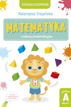 Okładka - Matematyka i zabawy konstrukcyjne. Poziom A, klasa 1 - Katarzyna Trojańska