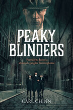 Okładka - Peaky Blinders. Prawdziwa historia słynnych gangów Birminghamu - Carl Chinn