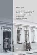Okładka - W reakcji na powojenną przemoc antysemicką. Samoobrona Żydów w Łodzi - uwarunkowania społeczno-polityczne i przestrzenne - Andrzej Rykała