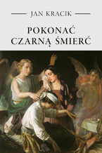 Okładka - Pokonać czarną śmierć - Ks. Jan Kracik