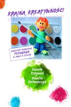 Okładka - Kraina kreatywności - warsztat twórczego pedagoga w pracy z dziećmi - Danuta Krzywoń, Hewilia Hetmańczyk