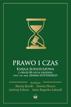 Okładka - Prawo i czas. Księga jubileuszowa z okazji 80-lecia urodzin Profesora Adama Lityńskiego - red. Maciej Borski, Dorota Fleszer, Andrzej Pokora, Anna Rogacka-Łukasik