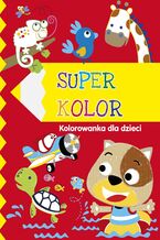Okładka - Superkolor 5+. Kolorowanka dla dzieci - Praca zbiorowa