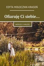 Okładka - Ofiaruję Ci siebie - Edyta Mołocznik-Krasoń