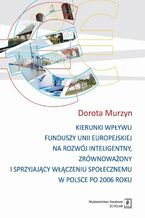 Okładka - Kierunki wpływu funduszy unii europejskiej na rozwój inteligentny, zrównoważony i sprzyjający - Dorota Murzyn