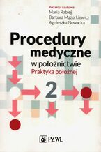 Okładka - Procedury medyczne w położnictwie. Praktyka położnej. Tom 2 - Maria Rabiej, Barbara Mazurkiewicz, Agnieszka Nowacka