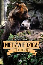 Okładka - Niedźwiedzica z Baligrodu i inne historie Kazimierza Nóżki - Marcin Szumowski