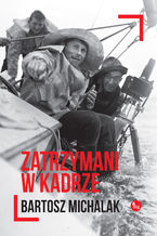 Okładka - Zatrzymani w kadrze - Bartosz Michalak