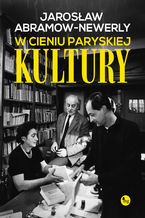 Okładka - W cieniu "Paryskiej Kultury" - Jarosław Abramow-Newerly