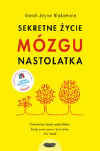 Okładka - Sekretne życie mózgu nastolatka - Sarah-Jayne Blakemore