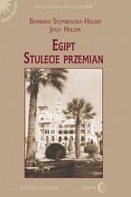 Okładka - Egipt. Stulecie przemian - Barbara Stępniewska-Holzer, Jerzy Holzer