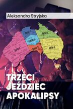 Okładka - Trzeci Jeździec Apokalipsy - Stryjska Aleksandra
