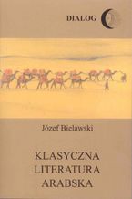 Okładka - Klasyczna literatura arabska - Józef Bielawski