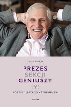 Okładka - Prezes Sekcji Geniuszy. Portret Jerzego Vetulaniego - Julia Kalęba