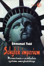 Okładka - Schyłek imperium. Rozważania o rozkładzie systemu amerykańskiego - Emmanuel Todd