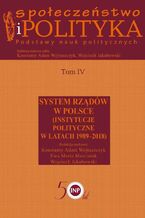 Okładka - Społeczeństwo i polityka. Podstawy nauk politycznych. Tom IV. System rządów w Polsce (Instytucje polityczne w latach 1989-2018) - Konstanty Adam Wojtaszczyk, Ewa Maria Marciniak, Wojciech Jakubowski