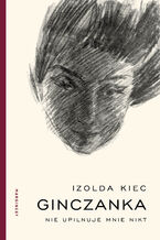 Okładka - Ginczanka. Nie upilnuje mnie nikt - Izolda Kiec