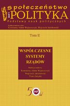Okładka - Społeczeństwo i polityka. Podstawy nauk politycznych. Tom II. Współczesne systemy rządów - Konstanty Adam Wojtaszczyk, Wojciech Jakubowski, Piotr Załęski