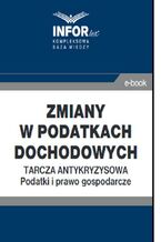 Okładka - Zmiany w podatkach dochodowych..Tarcza antykryzysowa.Podatki i prawo gospodarcze - Praca zbiorowa