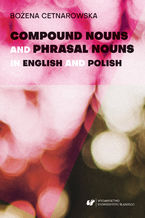 Okładka - Compound nouns and phrasal nouns in English and Polish - Bożena Cetnarowska