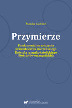Okładka - Przymierze. Fundamentalne założenia prawodawstwa małżeńskiego Kościoła rzymskokatolickiego i Kościołów ewangelickich - Monika Gwóźdź